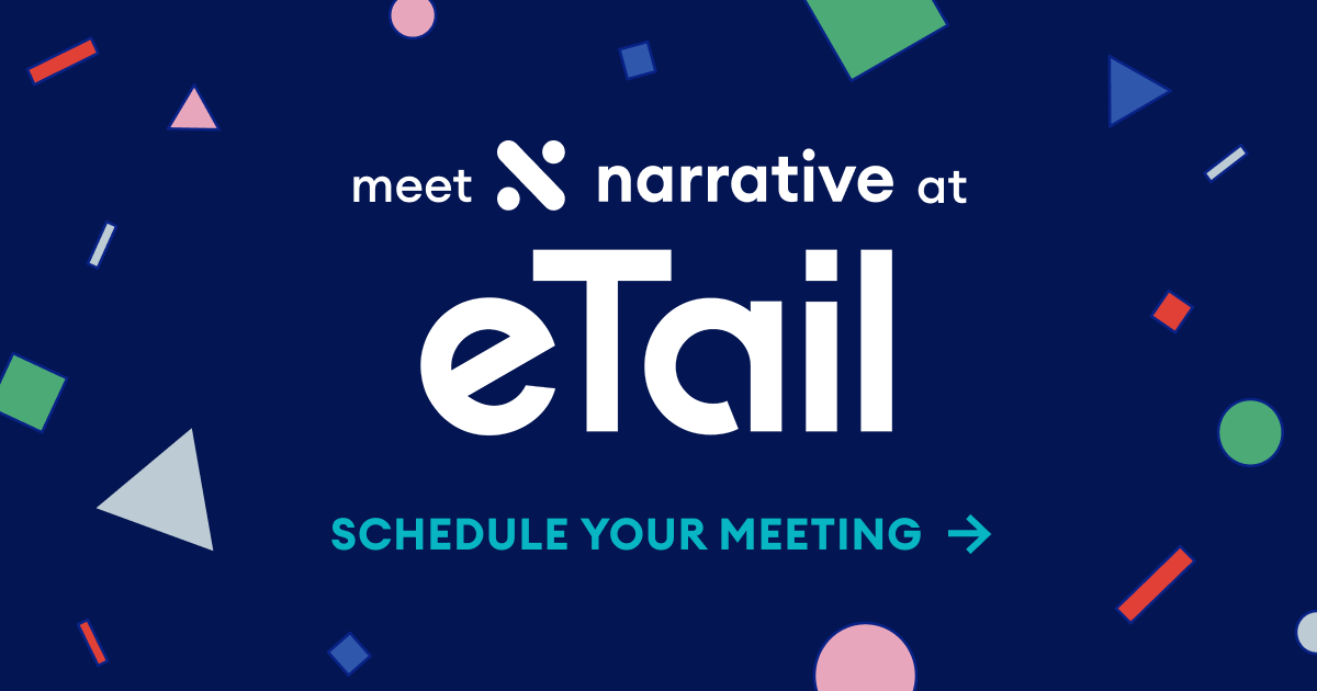Meet Narrative at eTail. Schedule your meeting.